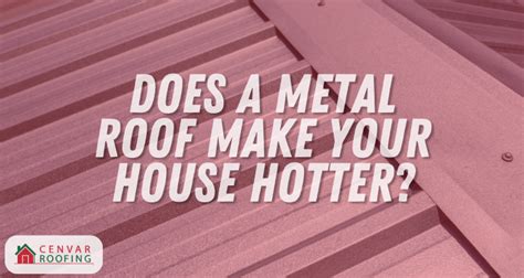 will a metal roof make my house hot|is metal roofing expensive.